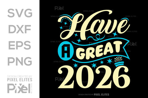 Have A Great 2026 SVG Bundle | New Year T-Shirt Designs SVG ETC Craft 