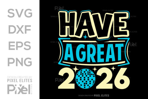 Have A Great 2026 SVG Bundle | New Year T-Shirt Designs SVG ETC Craft 