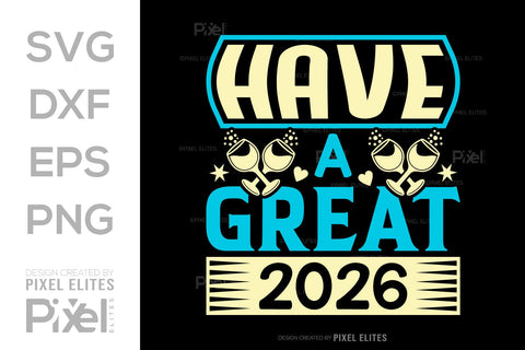 Have A Great 2026 SVG Bundle | New Year T-Shirt Designs SVG ETC Craft 