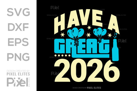 Have A Great 2026 SVG Bundle | New Year T-Shirt Designs SVG ETC Craft 