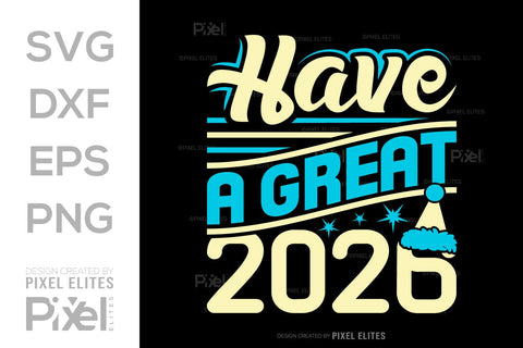 Have A Great 2026 SVG Bundle | New Year T-Shirt Designs SVG ETC Craft 