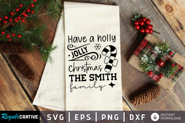 Have a holly jolly christmas the smith SVG Design SVG Regulrcrative 