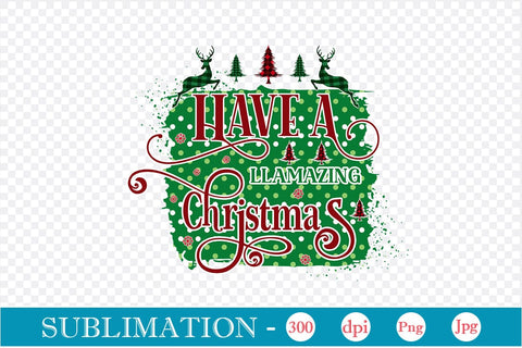 Have A Llamazing Christmas Sublimation Design, Christmas Sublimation Design, Christmas PNG Design, SVGs,Quotes and Sayings,Food & Drink,On Sale, Print & Cut Sublimation DesignPlante 503 