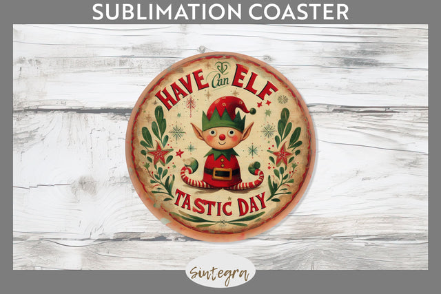 Have An Elf Tastic Day Christmas Round Coaster Sublimation Sublimation Sintegra 