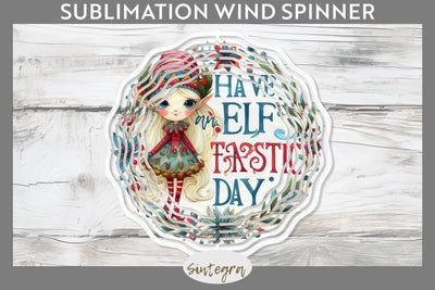 Have An Elf Tastic Day Christmas Wind Spinner Sublimation Sublimation Sintegra 