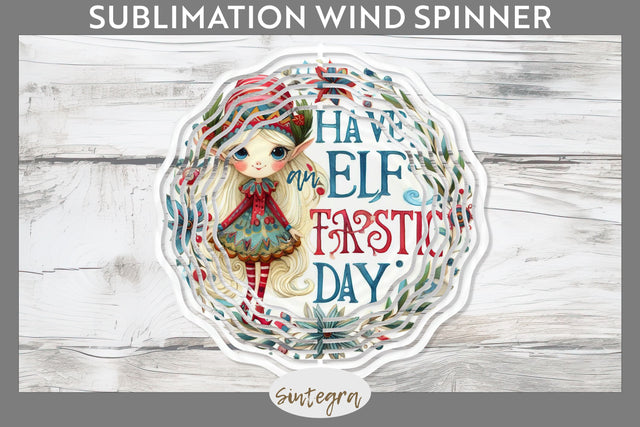 Have An Elf Tastic Day Christmas Wind Spinner Sublimation Sublimation Sintegra 