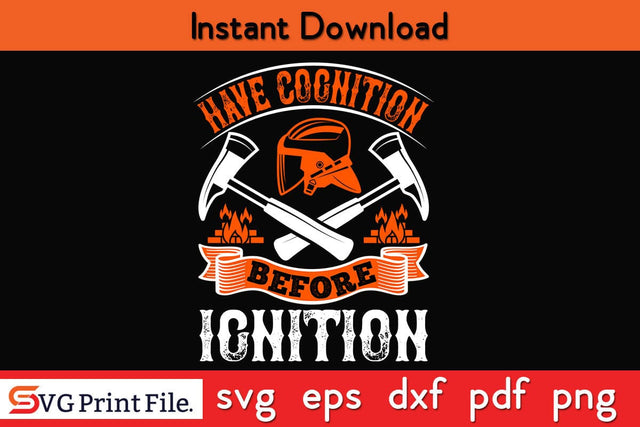 Have cognition before ignition Firefighter SVG PNG Craft Cut File SVG SVG Print File 