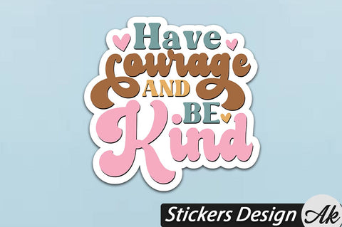 Have courage and be kind Stickers Design SVG akazaddesign 