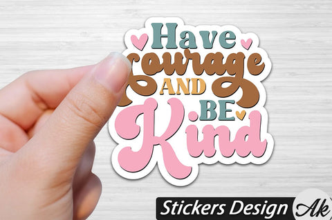 Have courage and be kind Stickers Design SVG akazaddesign 
