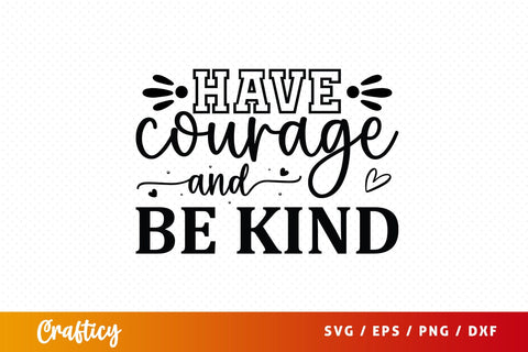 Have courage and be kind SVG Design SVG Designangry 