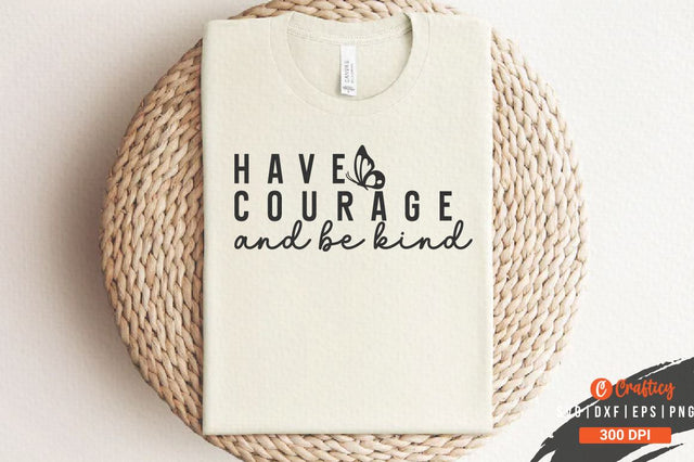 Have courage and be kind SVG Design SVG Designangry 