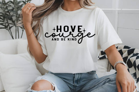 Have Courage And Be Kind SVG Design SVG Regulrcrative 