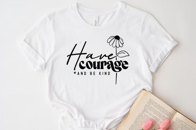 Have courage and be kind SVG, Inspirational Quote T-shirt SVG FiveStarCrafting 