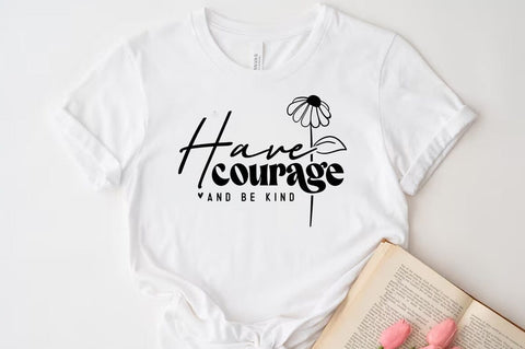 Have courage and be kind SVG, Inspirational Quote T-shirt SVG FiveStarCrafting 