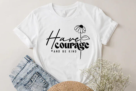 Have courage and be kind SVG, Inspirational Quote T-shirt SVG FiveStarCrafting 