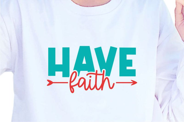 Have Faith SVG, Inspirational Quotes, Motivatinal Quote Sublimation PNG T shirt Designs, Sayings SVG, Positive Vibes, SVG D2PUTRI Designs 