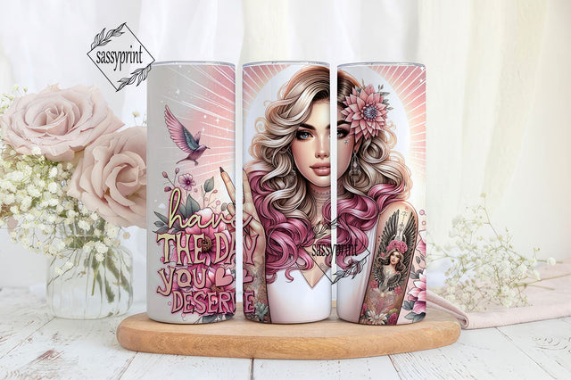 Have the Day you Deserve 20 oz Skinny Tumbler Sublimation Design Digital Download PNG Sublimation sassyprint 