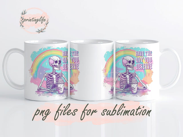 Have The Day You Deserve Sarcastic Mug Wrap Design, Instant Digital Design Download Mug Wrap Design, Mug Design PNG Sublimation PrintingLife 