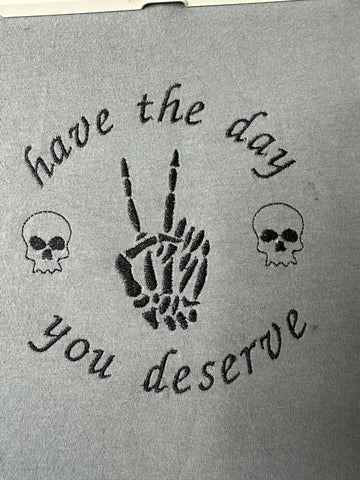Have the day you deserve Skeleton Embroidery Design 4 Sizes - File formats in pes,dst,jef,xxx,exp,vip,vp3, edgy, boo, Halloween, funny Embroidery/Applique DESIGNS AestheticdesignsE 