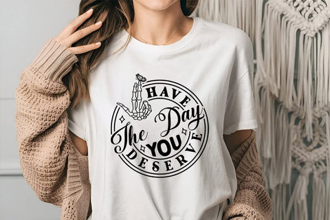 Have the Day You Deserve SVG Angelina750 