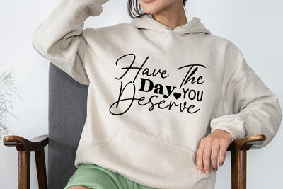 Have The Day You Deserve SVG Angelina750 