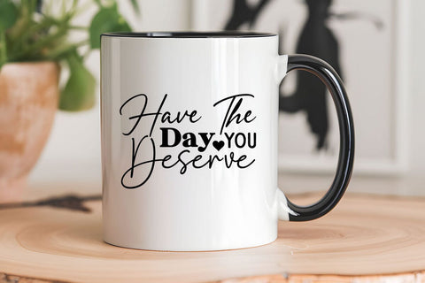 Have The Day You Deserve SVG Angelina750 