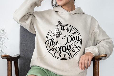 Have the Day You Deserve SVG Angelina750 