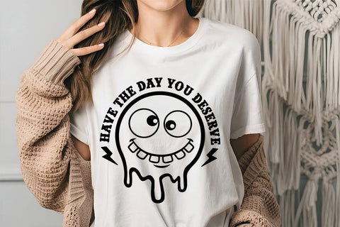 Have The Day You Deserve SVG Angelina750 