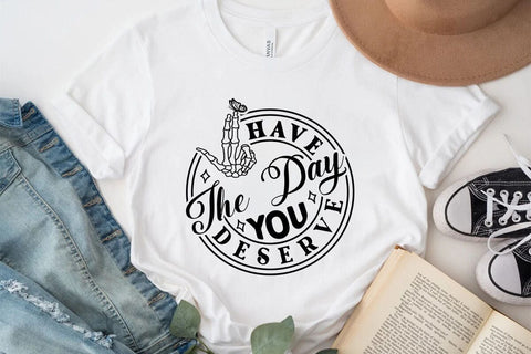 Have the Day You Deserve SVG Angelina750 