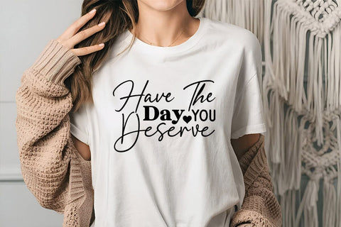 Have The Day You Deserve SVG Angelina750 