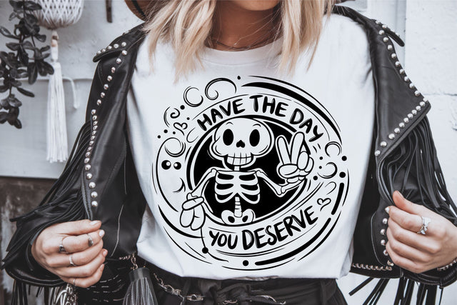 Have the day you deserve SVG | Funny Skeleton Svg | Karma Svg SVG TonisArtStudio 