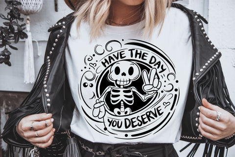 Have the day you deserve SVG | Funny Skeleton Svg | Karma Svg SVG TonisArtStudio 