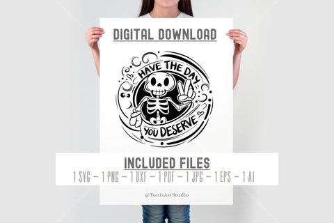 Have the day you deserve SVG | Funny Skeleton Svg | Karma Svg SVG TonisArtStudio 