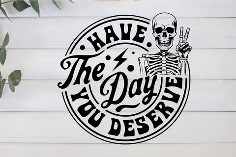 Have the day you deserve SVG, Peace sign skeleton svg, Funny karma svg, Snarky svg, Funny skeleton svg SVG BB Type Studios 