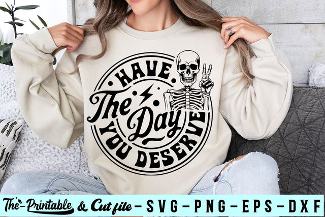 Have the day you deserve SVG, Peace sign skeleton svg, Funny karma svg, Snarky svg, Funny skeleton svg SVG BB Type Studios 