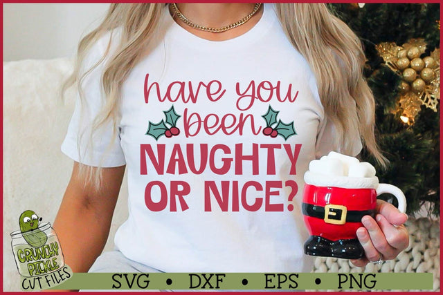 Have You Been Naughty or Nice SVG File SVG Crunchy Pickle 