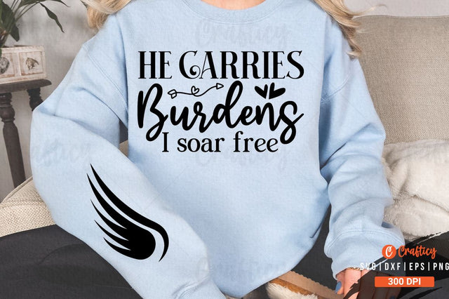 He carries burdens I soar free Sleeve SVG Design SVG Designangry 