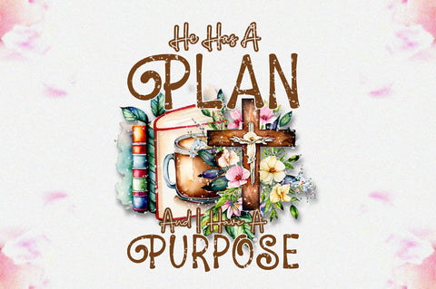 He Has A Plan And I Have A Purpose Sublimation Sublimation Jagonath Roy 