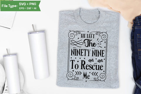 He Left The Ninety Nine To Rescue Me SVG Cut File, Easter SVG Design, Christian Easter SVG Design, SVGs,Quotes and Sayings,Food & Drink,On Sale, Print & Cut SVG DesignPlante 503 