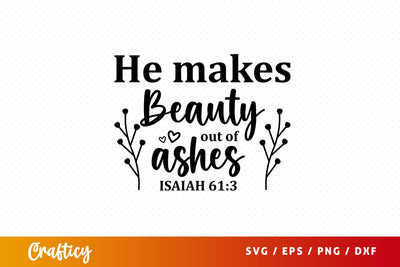He makes beauty out of ashes isaiah 613 Svg Design SVG Designangry 