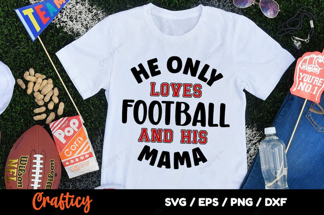 He Only Loves Football And His Mama SVG Design SVG Designangry 