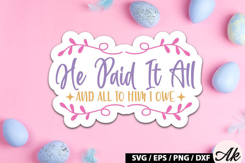 He paid it all and all to him i owe SVG Stickers SVG akazaddesign 