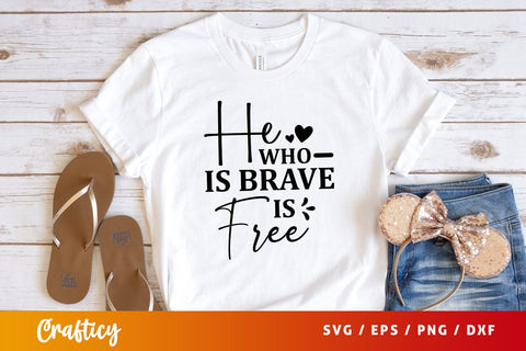 He who is brave is free Svg Design SVG Designangry 