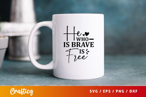 He who is brave is free Svg Design SVG Designangry 