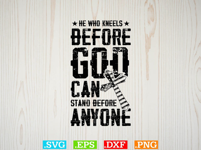 He who kneels before god can stand before anyone Svg, Christian Svg, Scripture Bundle, Bible Verse Svg, Religious Svg Bundle, Jesus Svg, God Svg SVG Creativeart88 