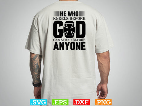 He who kneels before god can stand before anyone Svg, Christian Svg, Scripture Bundle, Bible Verse Svg, Religious Svg Bundle, Jesus Svg, God Svg SVG Creativeart88 