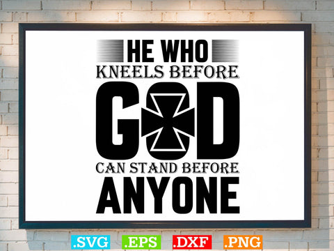 He who kneels before god can stand before anyone Svg, Christian Svg, Scripture Bundle, Bible Verse Svg, Religious Svg Bundle, Jesus Svg, God Svg SVG Creativeart88 