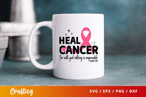 Heal cancer for with god nothing is impossible luke Svg Design SVG Designangry 