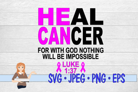 Heal Cancer for with God Nothing Will Be Impossible SVG Family Creations 