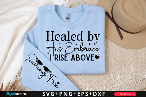 Healed by His Embrace I Rise Above Sleeve SVG Design, Christian Sleeve SVG, Faith SVG Design, Jesus Sleeve SVG, Religious Sleeve SVG SVG Regulrcrative 